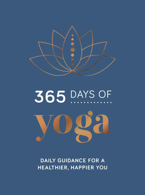 365 Days of Yoga. Daily Guidance for a Healthier, Happier You
